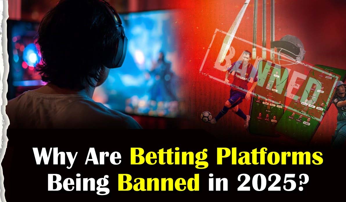 Why Are Betting Platforms Being banned in 2025?